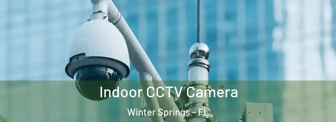  Indoor CCTV Camera Winter Springs - FL
